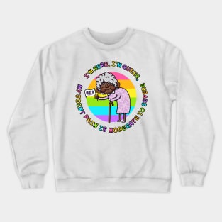 I’m Here, I’m Queer, My Joint Pain Is Moderate To Severe VERSION 4.0 Crewneck Sweatshirt